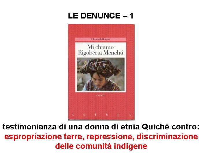 LE DENUNCE – 1 testimonianza di una donna di etnia Quiché contro: espropriazione terre,