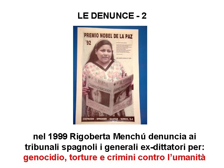 LE DENUNCE - 2 nel 1999 Rigoberta Menchú denuncia ai tribunali spagnoli i generali