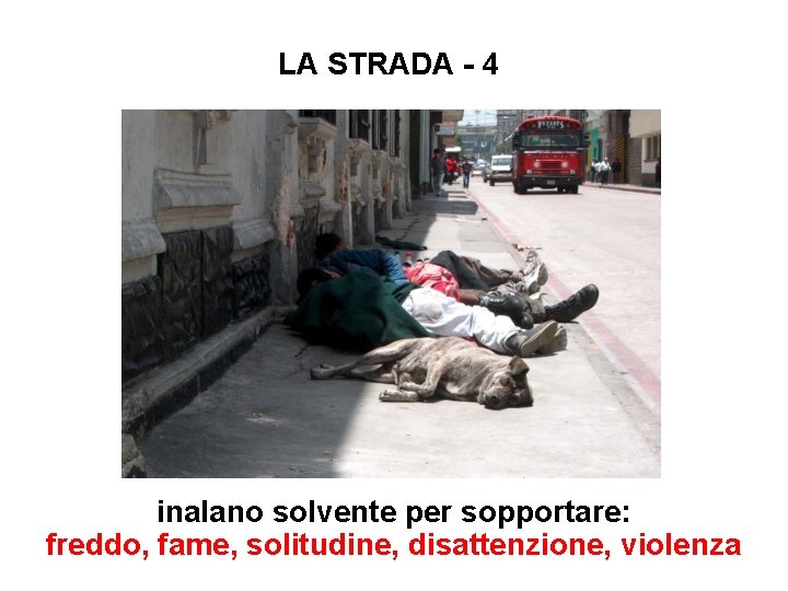 LA STRADA - 4 inalano solvente per sopportare: freddo, fame, solitudine, disattenzione, violenza 
