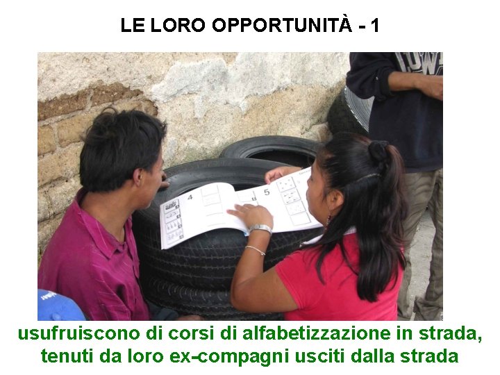 LE LORO OPPORTUNITÀ - 1 usufruiscono di corsi di alfabetizzazione in strada, tenuti da