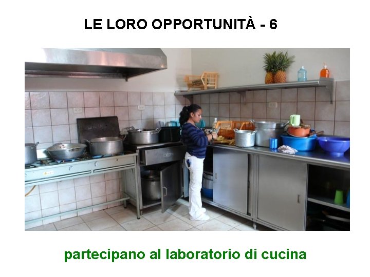 LE LORO OPPORTUNITÀ - 6 partecipano al laboratorio di cucina 