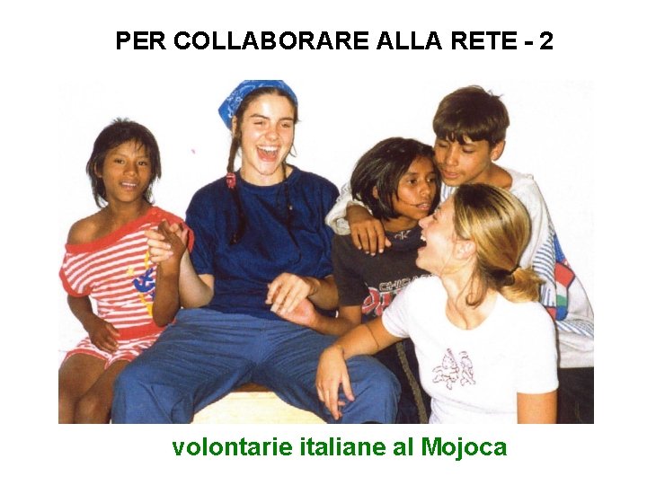 PER COLLABORARE ALLA RETE - 2 volontarie italiane al Mojoca 