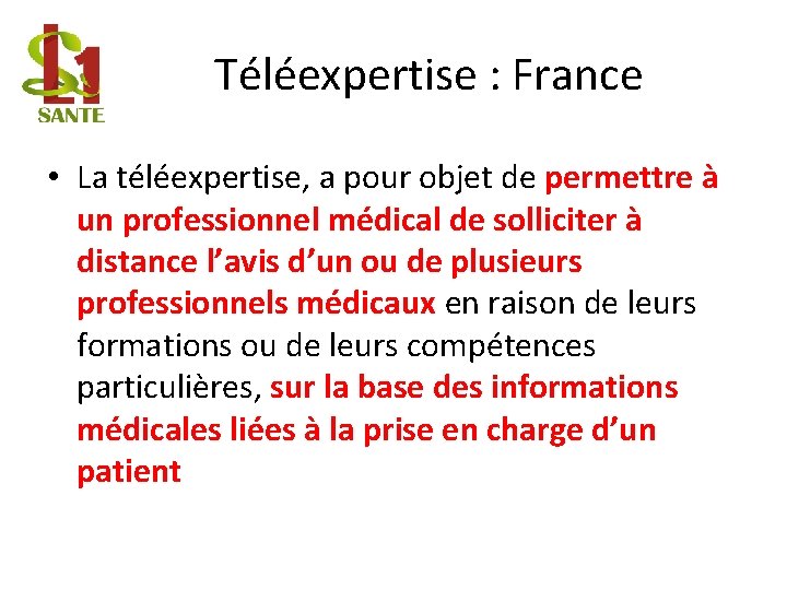 Téléexpertise : France • La téléexpertise, a pour objet de permettre à un professionnel