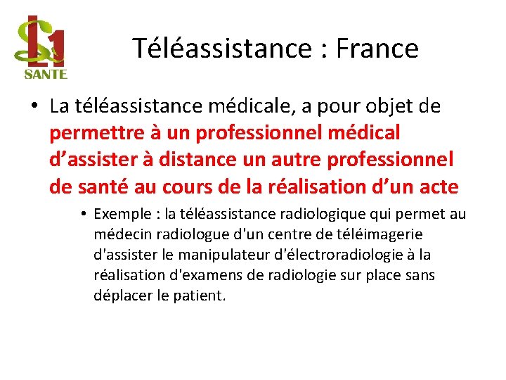 Téléassistance : France • La téléassistance médicale, a pour objet de permettre à un