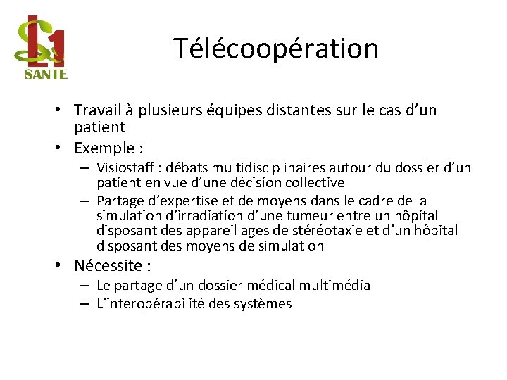 Télécoopération • Travail à plusieurs équipes distantes sur le cas d’un patient • Exemple