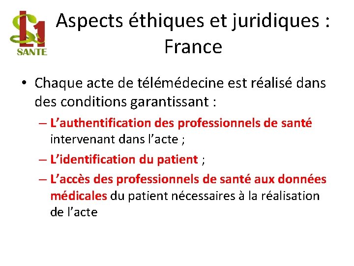 Aspects éthiques et juridiques : France • Chaque acte de télémédecine est réalisé dans