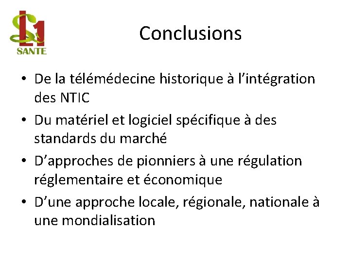 Conclusions • De la télémédecine historique à l’intégration des NTIC • Du matériel et
