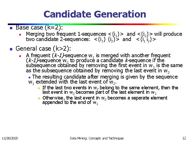 Candidate Generation n Base case (k=2): n n Merging two frequent 1 -sequences <{i