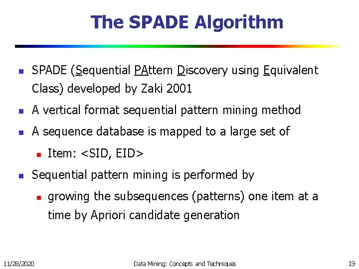 The SPADE Algorithm n SPADE (Sequential PAttern Discovery using Equivalent Class) developed by Zaki