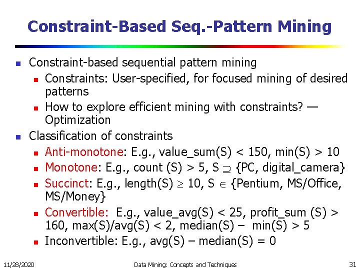 Constraint-Based Seq. -Pattern Mining n n Constraint-based sequential pattern mining n Constraints: User-specified, for