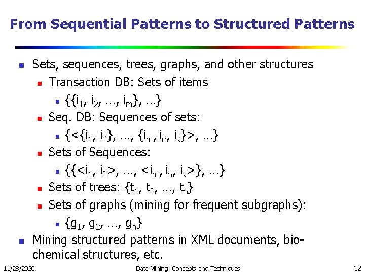 From Sequential Patterns to Structured Patterns n n Sets, sequences, trees, graphs, and other