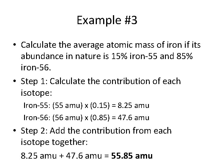 Example #3 • Calculate the average atomic mass of iron if its abundance in