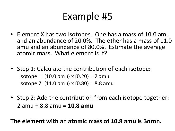 Example #5 • Element X has two isotopes. One has a mass of 10.