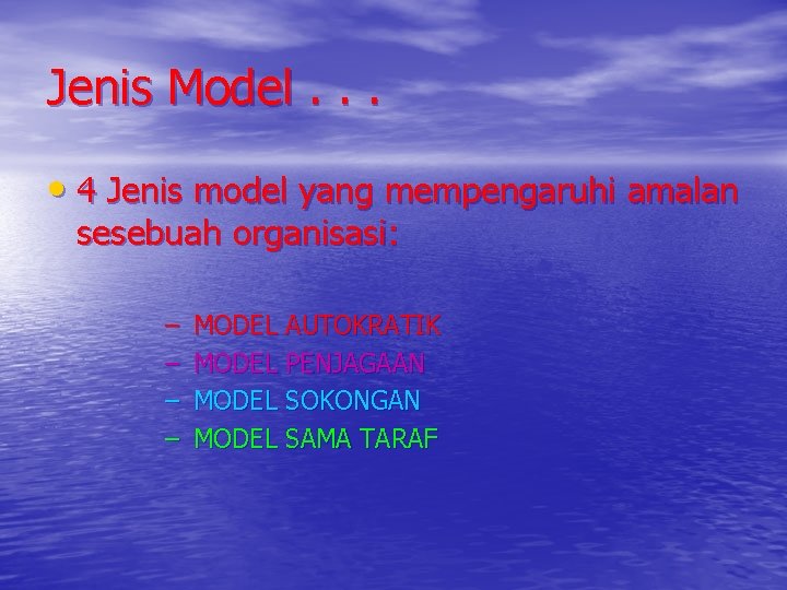 Jenis Model. . . • 4 Jenis model yang mempengaruhi amalan sesebuah organisasi: –