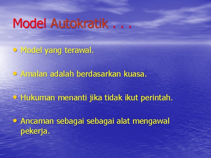 Model Autokratik. . . • Model yang terawal. • Amalan adalah berdasarkan kuasa. •