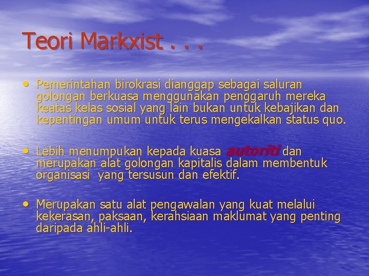Teori Markxist. . . • Pemerintahan birokrasi dianggap sebagai saluran golongan berkuasa menggunakan penggaruh