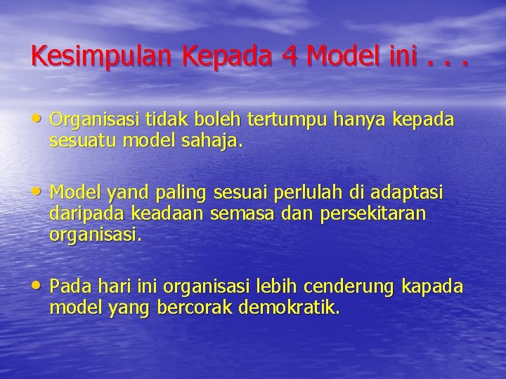 Kesimpulan Kepada 4 Model ini. . . • Organisasi tidak boleh tertumpu hanya kepada
