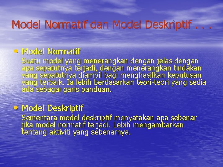 Model Normatif dan Model Deskriptif. . . • Model Normatif Suatu model yang menerangkan