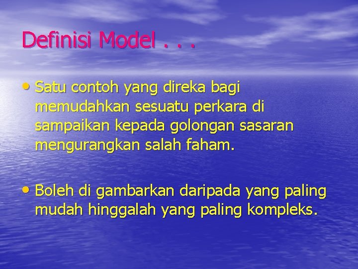 Definisi Model. . . • Satu contoh yang direka bagi memudahkan sesuatu perkara di