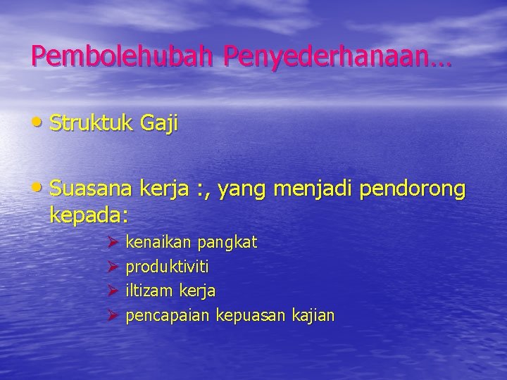 Pembolehubah Penyederhanaan… • Struktuk Gaji • Suasana kerja : , yang menjadi pendorong kepada: