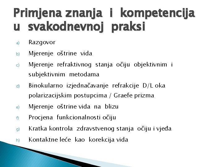 Primjena znanja i kompetencija u svakodnevnoj praksi a) Razgovor b) Mjerenje oštrine vida c)