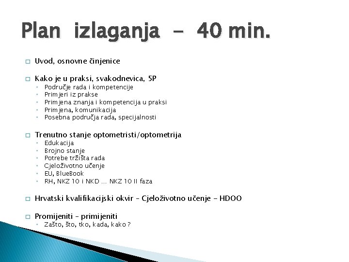 Plan izlaganja - 40 min. � Uvod, osnovne činjenice � Kako je u praksi,