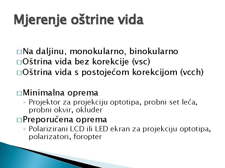 Mjerenje oštrine vida � Na daljinu, monokularno, binokularno � Oštrina vida bez korekcije (vsc)