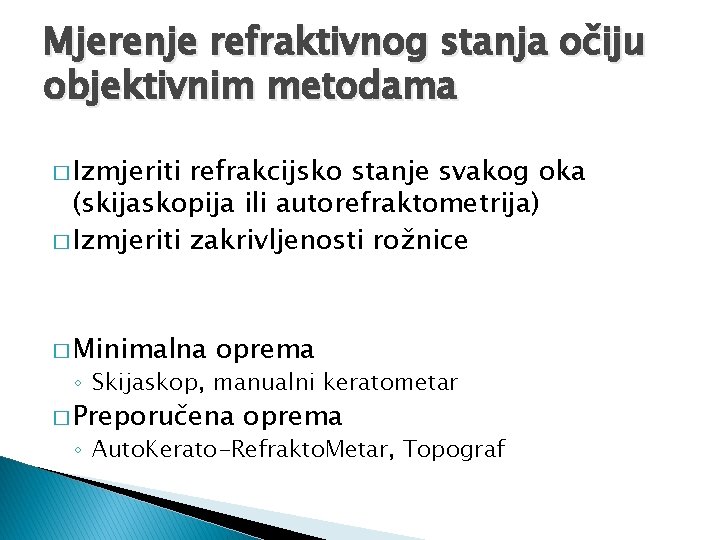 Mjerenje refraktivnog stanja očiju objektivnim metodama � Izmjeriti refrakcijsko stanje svakog oka (skijaskopija ili