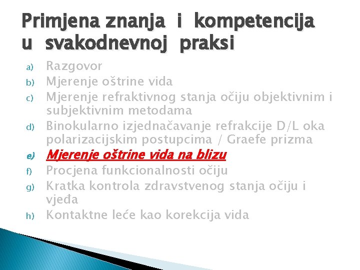 Primjena znanja i kompetencija u svakodnevnoj praksi a) b) c) d) e) f) g)