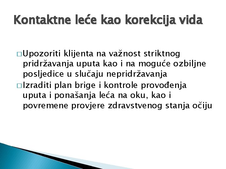 Kontaktne leće kao korekcija vida � Upozoriti klijenta na važnost striktnog pridržavanja uputa kao