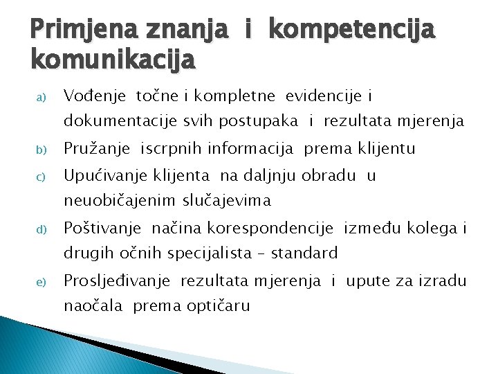 Primjena znanja i kompetencija komunikacija a) Vođenje točne i kompletne evidencije i dokumentacije svih