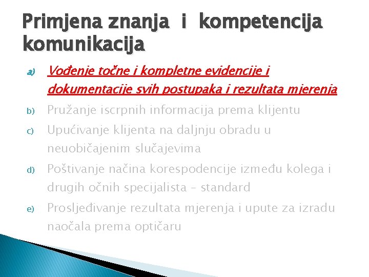 Primjena znanja i kompetencija komunikacija a) Vođenje točne i kompletne evidencije i dokumentacije svih