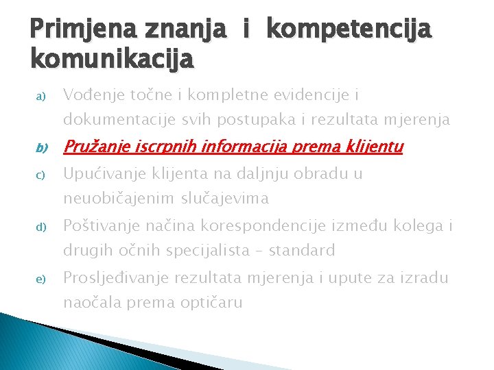 Primjena znanja i kompetencija komunikacija a) Vođenje točne i kompletne evidencije i dokumentacije svih Primjena znanja i kompetencija komunikacija a) Vođenje točne i kompletne evidencije i dokumentacije svih