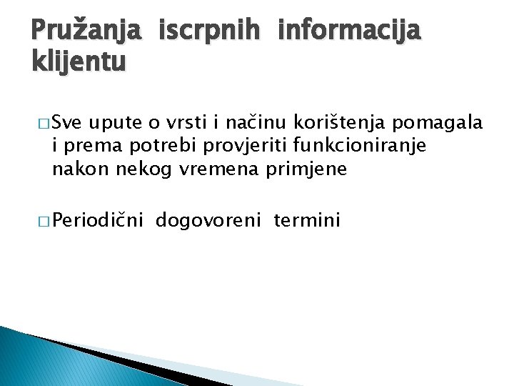 Pružanja iscrpnih informacija klijentu � Sve upute o vrsti i načinu korištenja pomagala i Pružanja iscrpnih informacija klijentu � Sve upute o vrsti i načinu korištenja pomagala i
