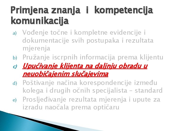 Primjena znanja i kompetencija komunikacija a) b) c) d) e) Vođenje točne i kompletne