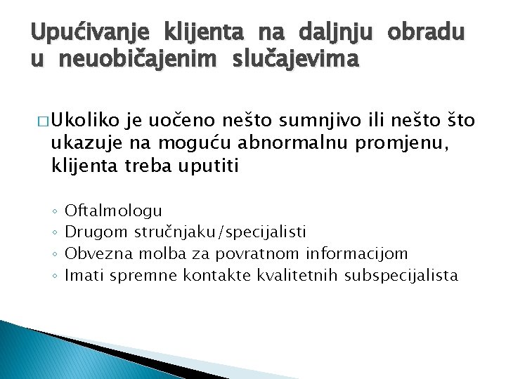 Upućivanje klijenta na daljnju obradu u neuobičajenim slučajevima � Ukoliko je uočeno nešto sumnjivo