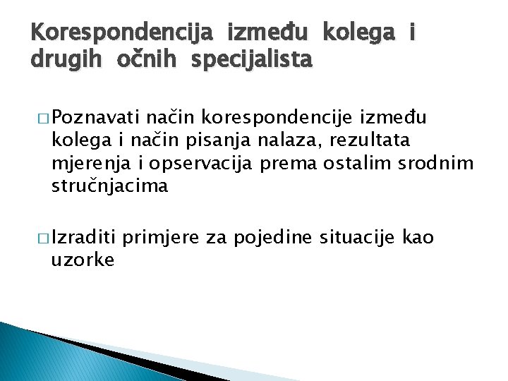 Korespondencija između kolega i drugih očnih specijalista � Poznavati način korespondencije između kolega i