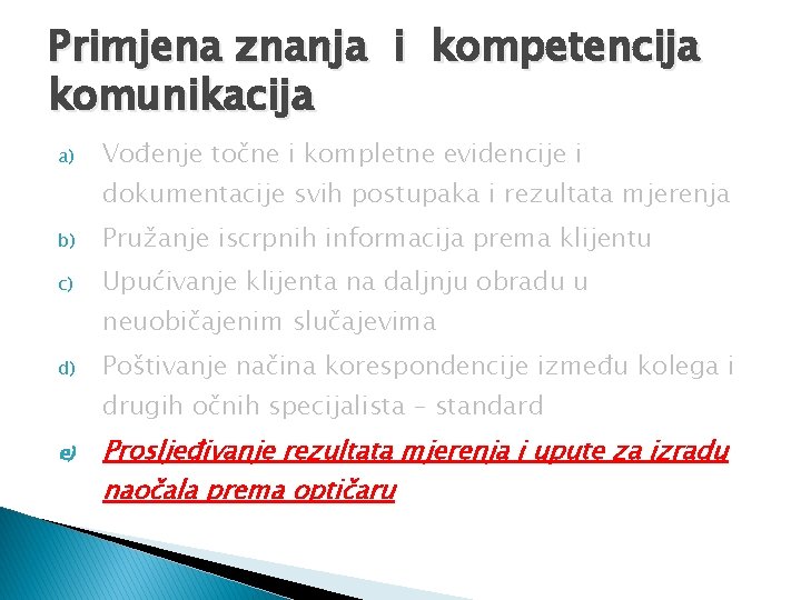 Primjena znanja i kompetencija komunikacija a) Vođenje točne i kompletne evidencije i dokumentacije svih