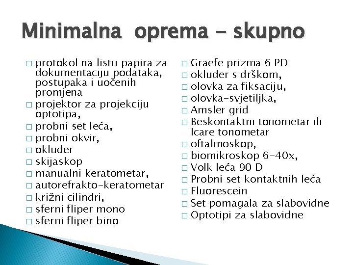 Minimalna oprema - skupno protokol na listu papira za dokumentaciju podataka, postupaka i uočenih