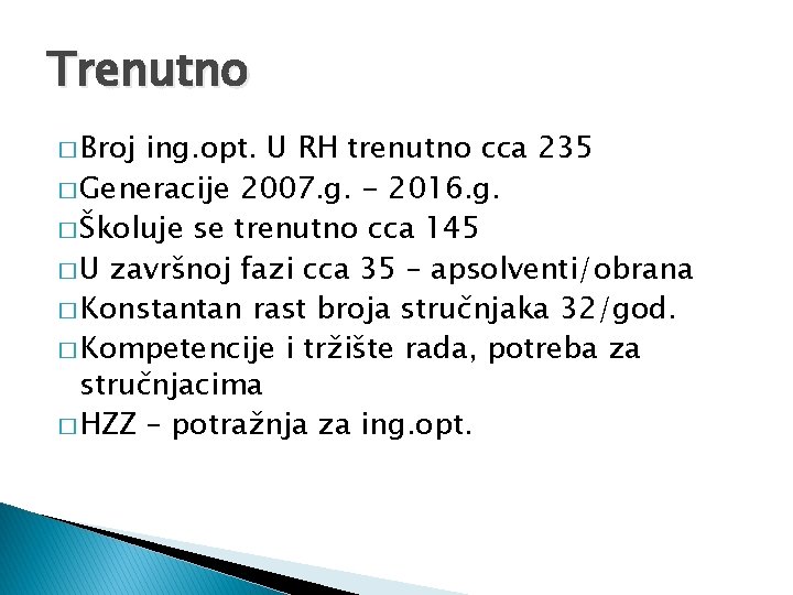 Trenutno � Broj ing. opt. U RH trenutno cca 235 � Generacije 2007. g.