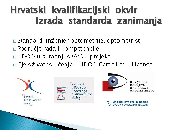 Hrvatski kvalifikacijski okvir Izrada standarda zanimanja � Standard; Inženjer optometrije, optometrist � Područje rada Hrvatski kvalifikacijski okvir Izrada standarda zanimanja � Standard; Inženjer optometrije, optometrist � Područje rada