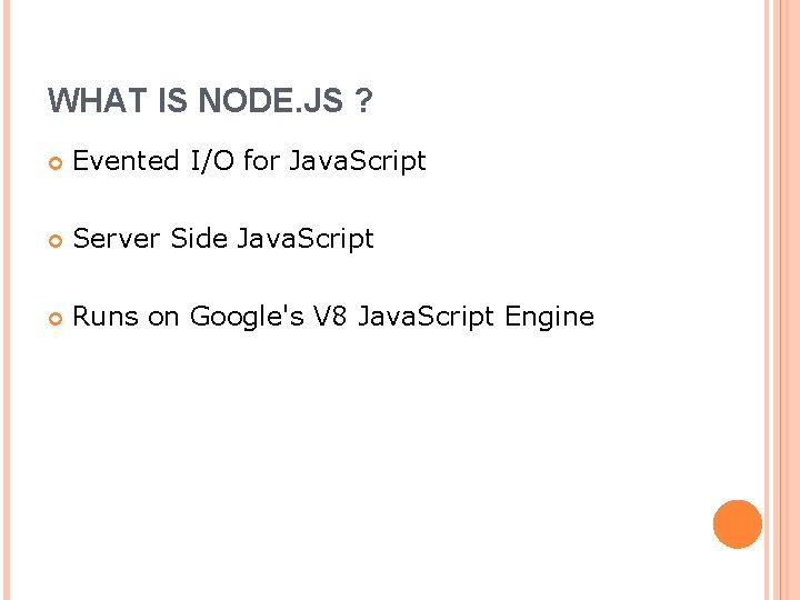 WHAT IS NODE. JS ? Evented I/O for Java. Script Server Side Java. Script