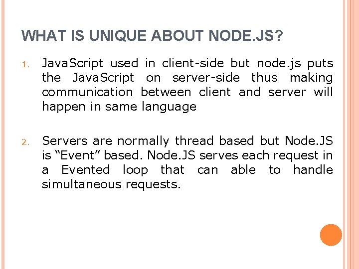 WHAT IS UNIQUE ABOUT NODE. JS? 1. Java. Script used in client-side but node.