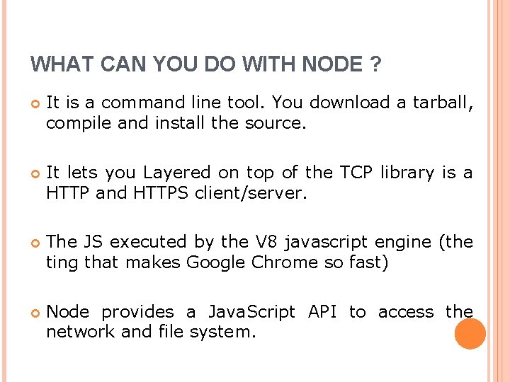 WHAT CAN YOU DO WITH NODE ? It is a command line tool. You