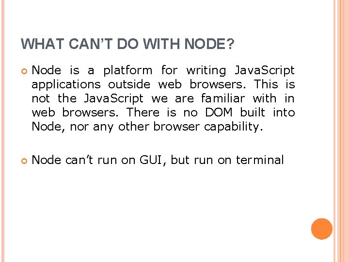 WHAT CAN’T DO WITH NODE? Node is a platform for writing Java. Script applications