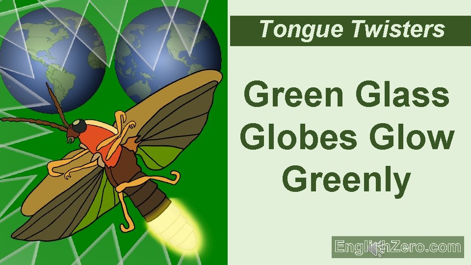 Tongue Twisters Green Glass Globes Glow Greenly 