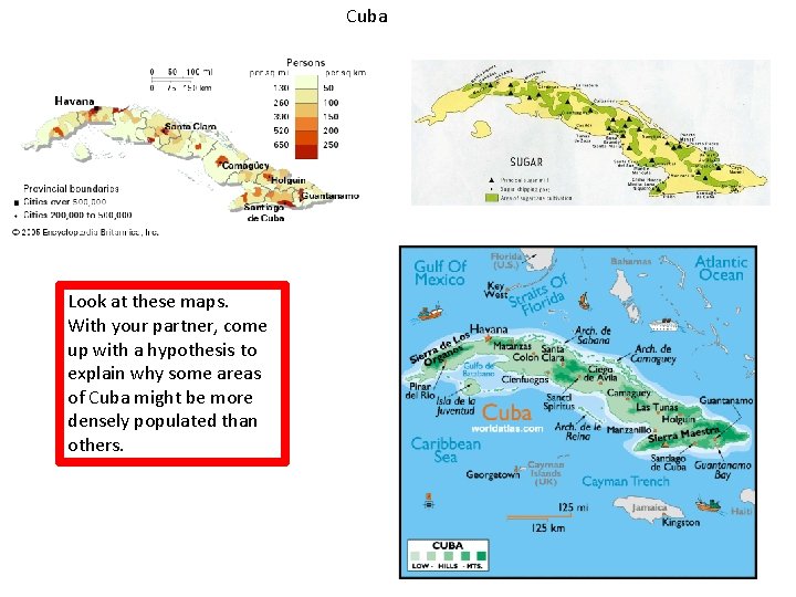 Cuba Look at these maps. With your partner, come up with a hypothesis to Cuba Look at these maps. With your partner, come up with a hypothesis to
