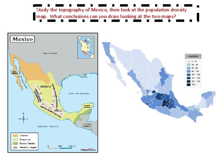 Study the topography of Mexico, then look at the population density map. What conclusions Study the topography of Mexico, then look at the population density map. What conclusions