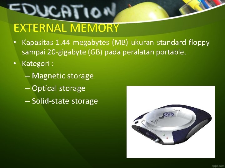 EXTERNAL MEMORY • Kapasitas 1. 44 megabytes (MB) ukuran standard floppy sampai 20 -gigabyte