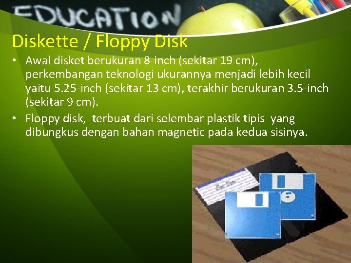 Diskette / Floppy Disk • Awal disket berukuran 8 -inch (sekitar 19 cm), perkembangan